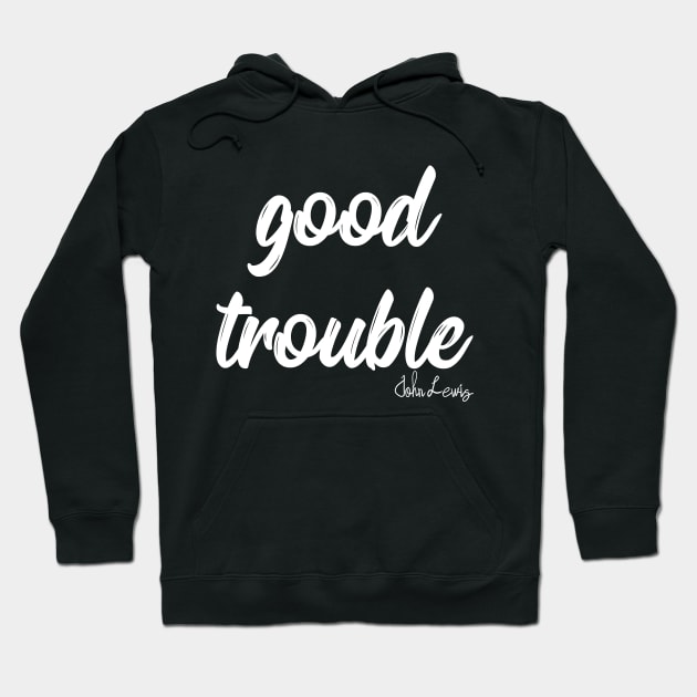 good trouble shirt, good trouble mask, good trouble hoodie, Hoodie by IRIS